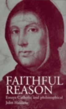 Faithful Reason : Essays Catholic and Philosophical