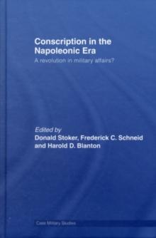 Conscription in the Napoleonic Era : A Revolution in Military Affairs?