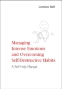 Managing Intense Emotions and Overcoming Self-Destructive Habits : A Self-Help Manual