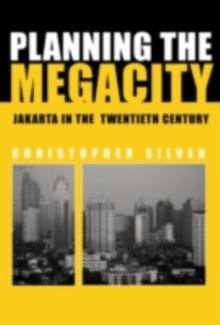 Planning the Megacity : Jakarta in the Twentieth Century