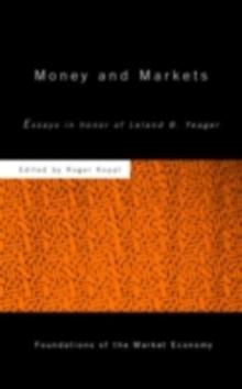 Money and Markets : Essays in Honor of Leland B. Yeager