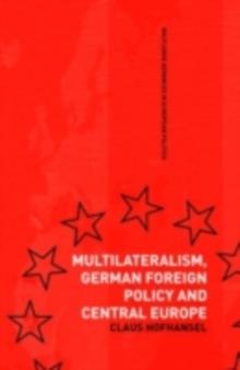 Multilateralism, German Foreign Policy and Central Europe