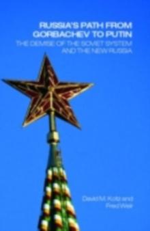 Russia's Path from Gorbachev to Putin : The Demise of the Soviet System and the New Russia