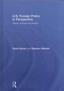 U.S. Foreign Policy in Perspective : Clients, enemies and empire