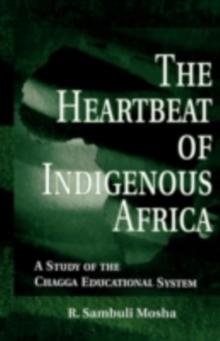 The Heartbeat of Indigenous Africa : A Study of the Chagga Educational System