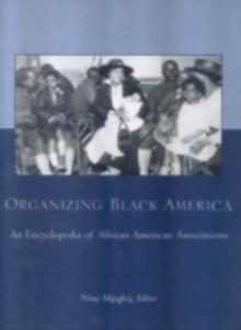 Organizing Black America : An Encyclopedia of African American Associations