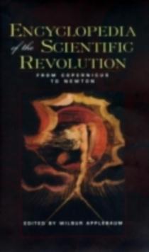 Encyclopedia of the Scientific Revolution : From Copernicus to Newton