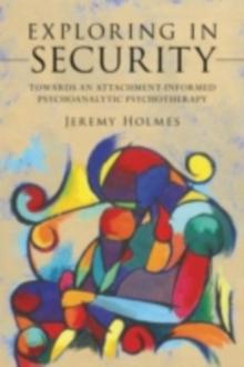 Exploring in Security : Towards an Attachment-Informed Psychoanalytic Psychotherapy