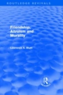 Friendship, Altruism and Morality (Routledge Revivals)