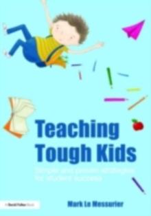 Teaching Tough Kids : Simple and Proven Strategies for Student Success