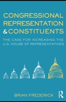 Congressional Representation & Constituents : The Case for Increasing the U.S. House of Representatives