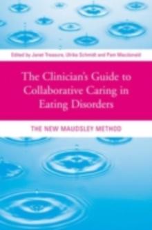 The Clinician's Guide to Collaborative Caring in Eating Disorders : The New Maudsley Method