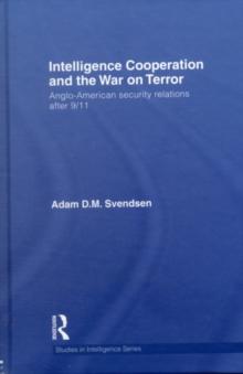 Intelligence Cooperation and the War on Terror : Anglo-American Security Relations after 9/11