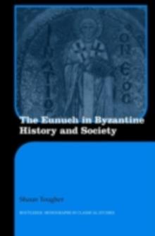 The Eunuch in Byzantine History and Society