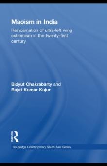 Maoism in India : Reincarnation of Ultra-Left Wing Extremism in the Twenty-First Century