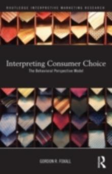 Interpreting Consumer Choice : The Behavioural Perspective Model