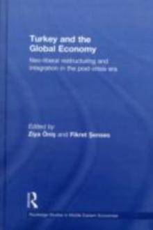 Turkey and the Global Economy : Neo-Liberal Restructuring and Integration in the Post-Crisis Era