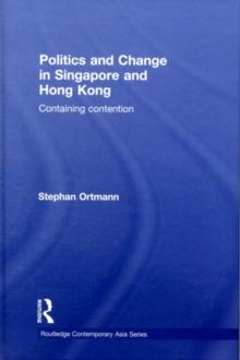 Politics and Change in Singapore and Hong Kong : Containing Contention