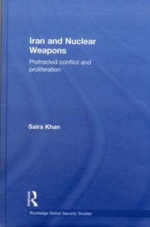 Iran and Nuclear Weapons : Protracted Conflict and Proliferation