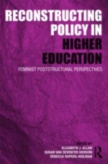 Reconstructing Policy in Higher Education : Feminist Poststructural Perspectives