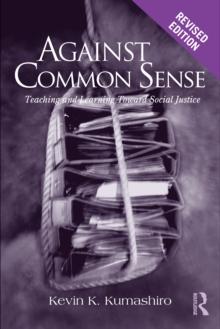 Against Common Sense : Teaching and Learning Toward Social Justice