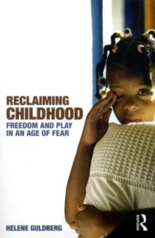 Reclaiming Childhood : Freedom and Play in an Age of Fear