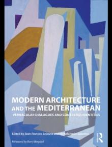 Modern Architecture and the Mediterranean : Vernacular Dialogues and Contested Identities