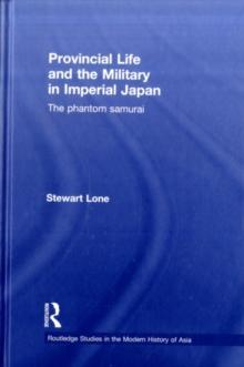 Provincial Life and the Military in Imperial Japan : The Phantom Samurai