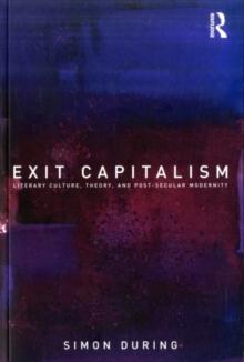 Exit Capitalism : Literary Culture, Theory and Post-Secular Modernity