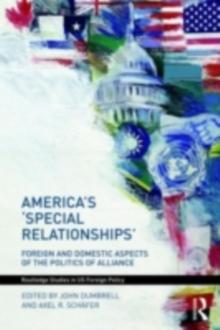 America's 'Special Relationships' : Foreign and Domestic Aspects of the Politics of Alliance