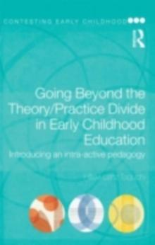 Going Beyond the Theory/Practice Divide in Early Childhood Education : Introducing an Intra-Active Pedagogy