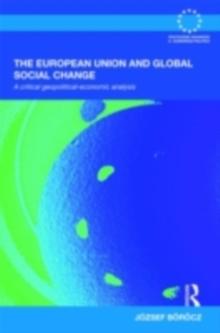 The European Union and Global Social Change : A Critical Geopolitical-Economic Analysis