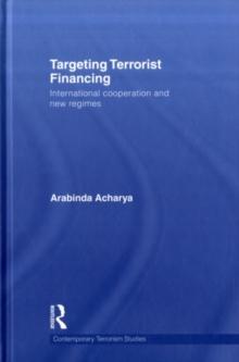 Targeting Terrorist Financing : International Cooperation and New Regimes