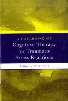 A Casebook of Cognitive Therapy for Traumatic Stress Reactions