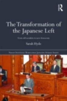 The Transformation of the Japanese Left : From Old Socialists to New Democrats