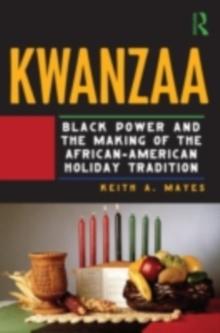 Kwanzaa : Black Power and the Making of the African-American Holiday Tradition