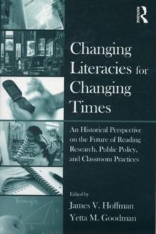 Changing Literacies for Changing Times : An Historical Perspective on the Future of Reading Research, Public Policy, and Classroom Practices