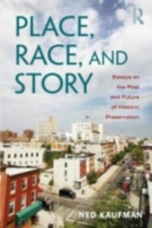 Place, Race, and Story : Essays on the Past and Future of Historic Preservation