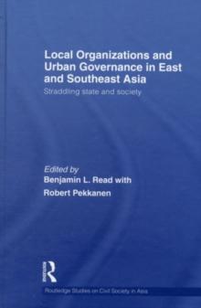 Local Organizations and Urban Governance in East and Southeast Asia : Straddling state and society