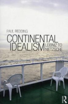 Continental Idealism : Leibniz to Nietzsche