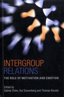 Intergroup Relations : The Role of Motivation and Emotion