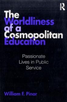 The Worldliness of a Cosmopolitan Education : Passionate Lives in Public Service