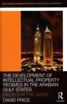 The Development of Intellectual Property Regimes in the Arabian Gulf States : Infidels at the Gates