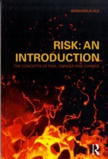 Risk: An Introduction : The Concepts of Risk, Danger and Chance