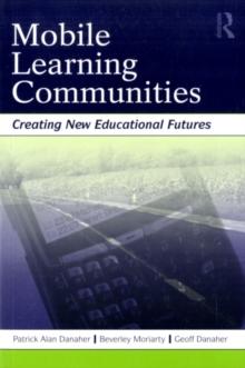 Mobile Learning Communities : Creating New Educational Futures