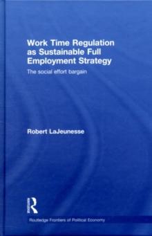 Work Time Regulation as Sustainable Full Employment Strategy : The Social Effort Bargain