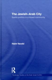 The Jewish-Arab City : Spatio-politics in a mixed community