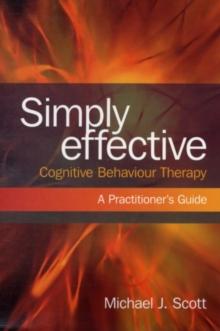 Simply Effective Cognitive Behaviour Therapy : A Practitioner's Guide