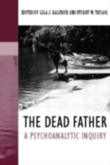 The Dead Father : A Psychoanalytic Inquiry