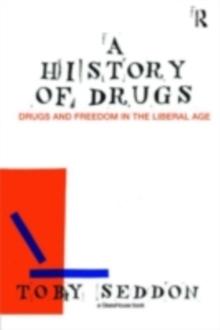 A History of Drugs : Drugs and Freedom in the Liberal Age